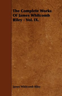 The Complete Works Of James Whitcomb Riley - Vol. IX. by James Whitcomb Riley - Paperback