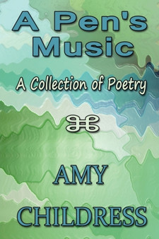 A Pen's Music : A Collection of Poetry by Amy Childress - Paperback