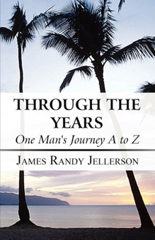 Through the Years : One Man's Journey A to Z by James Randy Jellerson - Paperback
