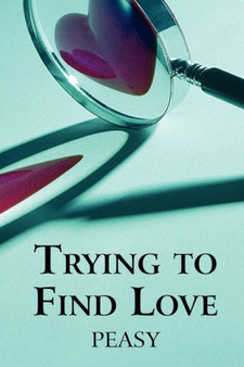 Trying to Find Love by Peasy - Paperback