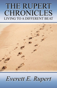 The Rupert Chronicles : Living to a Different Beat by Everett E Rupert - Paperback