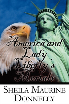 America and Lady Liberty's Mortals by Sheila Maurine Donnelly - Paperback