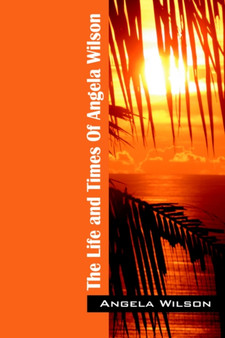 The Life and Times of Angela Wilson by Angela Wilson - Paperback