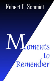 Moments to Remember by Robert C Schmidt - Paperback
