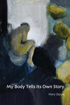 My Body Tells Its Own Story by Mary Zeppa - Paperback