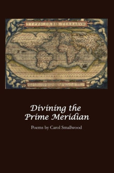 Divining the Prime Meridian by Carol Smallwood - Paperback