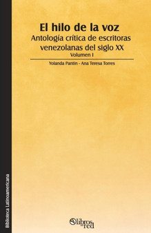 El Hilo de la Voz. Antologia Critica de Escritoras Venezolanas del Siglo XX. Volumen I by Yolanda Pantin - Paperback