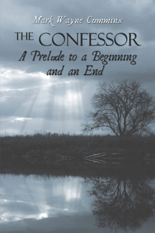 The Confessor : A Prelude to a Beginning and an End by Mark Wayne Cummins - Paperback