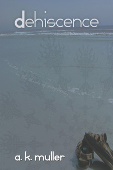 Dehiscence : In the Throes of Simplicity by A K Muller - Paperback