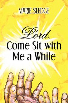 Lord, Come Sit with Me a While by Marie Sledge - Paperback