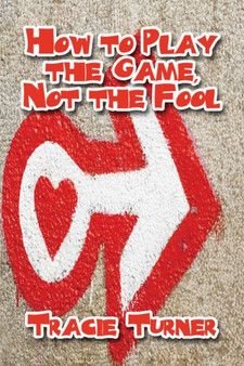 How to Play the Game, Not the Fool by Tracie Turner - Paperback