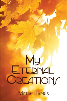 My Eternal Creations by Metia Harris - Paperback