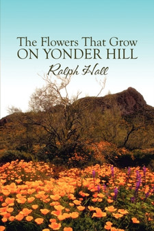 The Flowers That Grow on Yonder Hill by Ralph Hall - Paperback
