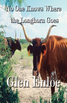 No One Knows Where the Longhorn Goes by Glen Enloe - Paperback