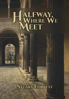 Halfway, Where We Meet : Poems by Stuart Forrest by Stuart Forrest - Paperback