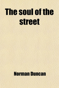 The Soul of the Street; Correlated Stories of the New York Syrian Quarter by Professor Department of Psychology Norman PH. Duncan - Paperback
