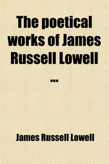 The Poetical Works of James Russell Lowell (Volume 10) by James Russell Lowell - Paperback