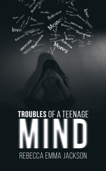 Troubles of a Teenage Mind by Rebecca Emma Jackson - Paperback