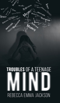 Troubles of a Teenage Mind by Rebecca Emma Jackson - Hardback
