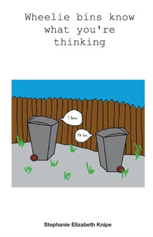 Wheelie Bins Know What You're Thinking by Stephanie Knipe - Paperback