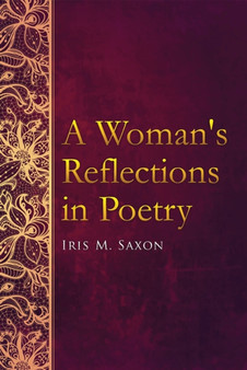 A Womans Reflections in Poetry by Iris M. Saxon - Paperback