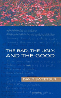 The Bad, the Ugly, and the Good by David Sweetsur - Paperback