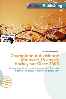 Championnat Du Monde Moins de 18 ANS de Hockey Sur Glace 2006 by Othniel Hermes - Paperback