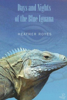 Days and Nights of the Blue Iguana by Heather Royes - Paperback