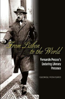 From Lisbon to the World : Fernando Pessoas Enduring Literary Presence by George Monteiro - Paperback