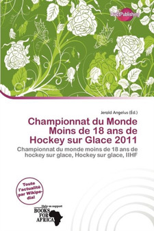 Championnat Du Monde Moins de 18 ANS de Hockey Sur Glace 2011 by Jerold Angelus - Paperback