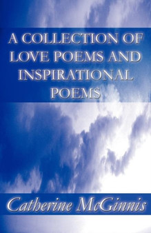 A Collection of Love Poems and Inspirational Poems by Catherine McGinnis - Paperback