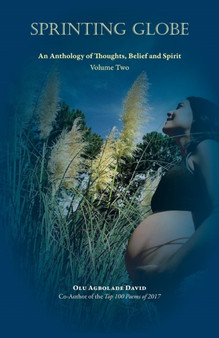 Sprinting Globe - An Anthology of Thought, Beliefs and Spirit : Volume Two by Olu Agbolade David - Paperback