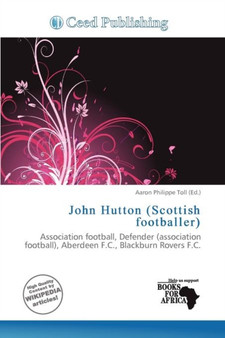 John Hutton (Scottish Footballer) by Aaron Philippe Toll - Paperback