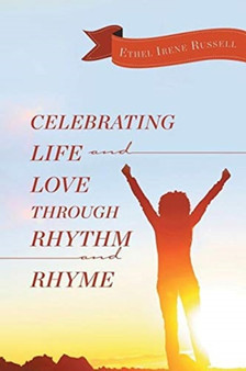 Celebrating Life and Love Through Rhythm and Rhyme by Ethel Irene Russell - Paperback