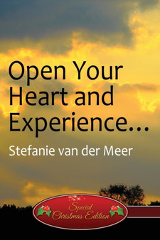 Open Your Heart and Experience... : (Special Christmas Edition) by Stefanie Van Der Meer - Paperback