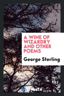 A Wine of Wizardry, and Other Poems by George Sterling - Paperback