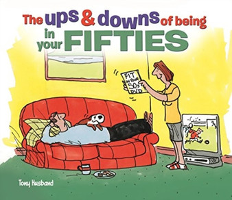 The Ups and Downs of Being in Your Fifties by Tony Husband - Hardback