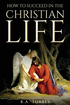 How to Succeed in the Christian Life by R a Torrey - Paperback
