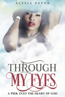 Through My Eyes : A Peek into the Heart of God by Alesia Payne - Paperback