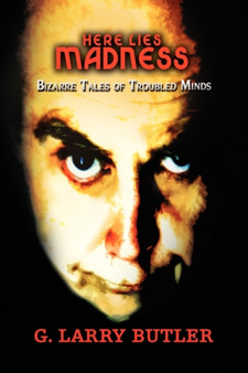 Here Lies Madness by G Larry Butler - Hardback