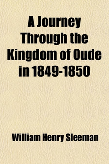 A Journey Through the Kingdom of Oude, in 1849-1850 (Volume 1) by W H Sleeman - Paperback