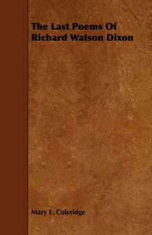 The Last Poems Of Richard Watson Dixon by Mary E. Coleridge - Paperback