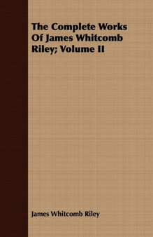 The Complete Works Of James Whitcomb Riley; Volume II by James Whitcomb Riley - Paperback
