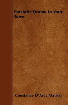 Patriotic Drama in Your Town by Constance D'Arcy Mackay - Paperback