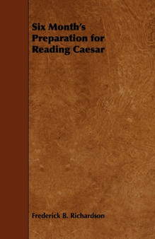 Six Month's Preparation for Reading Caesar by Frederick B. Richardson - Paperback