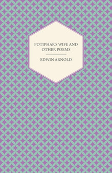 Potiphar's Wife and Other Poems by Sir Edwin Arnold - Paperback