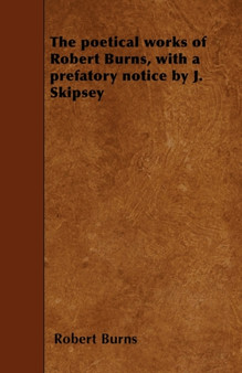 The Poetical Works of Robert Burns, with a Prefatory Notice by J. Skipsey by Robert Burns - Paperback