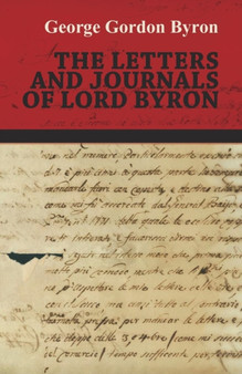The Letters And Journals Of Lord Byron. by Lord George Gordon Byron - Paperback