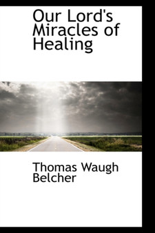 Our Lord's Miracles of Healing by Thomas Waugh Belcher - Paperback