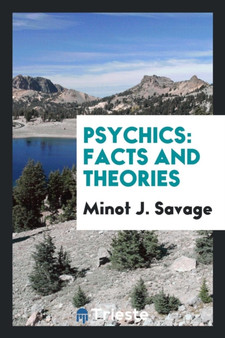 Psychics : Facts and Theories by Minot J Savage - Paperback